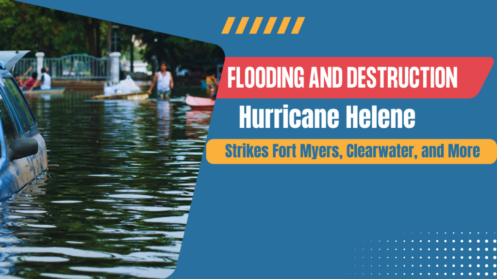 Flooding and Destruction: Hurricane Helene Strikes Fort Myers, Clearwater, and More