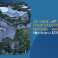 50 Days Left to File Sworn Proof of Loss for Flood Damage Insurance Claim: Hurricane Milton