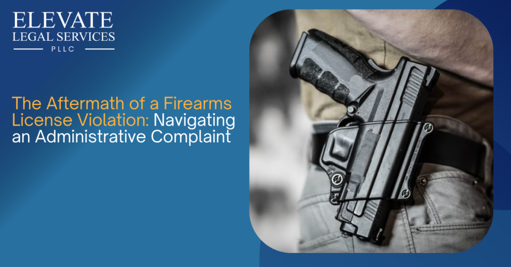 The Aftermath of a Firearms License Violation: Navigating an Administrative Complaint