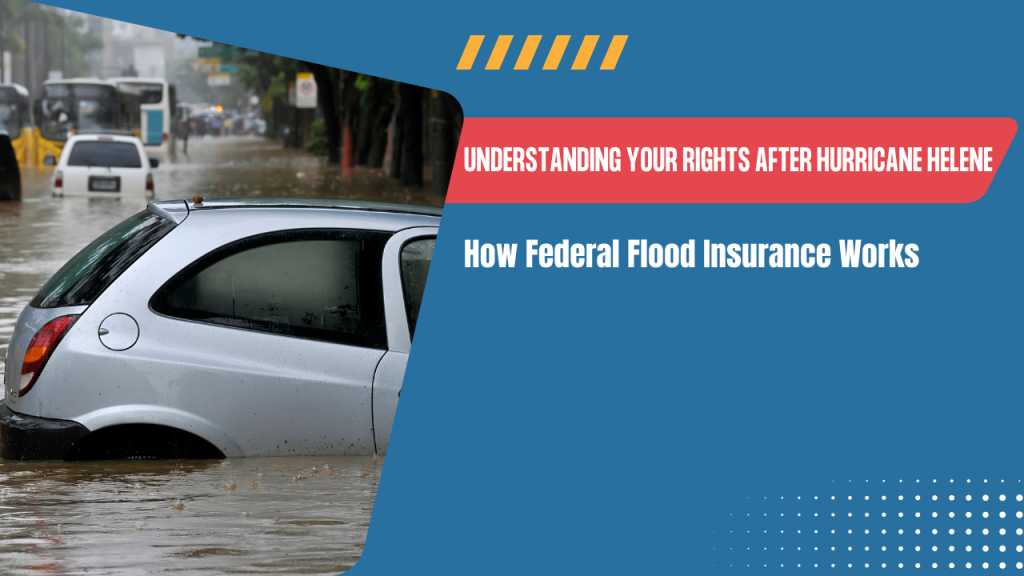 Understanding Your Rights After Hurricane Helene: How Federal Flood Insurance Works