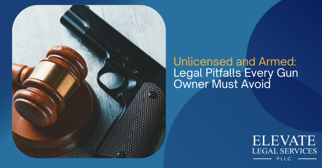 Unlicensed and Armed: Legal Pitfalls Every Gun Owner Must Avoid