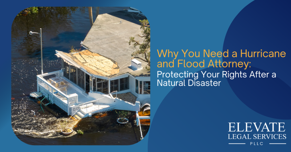 Why You Need a Hurricane and Flood Attorney: Protecting Your Rights After a Natural Disaster