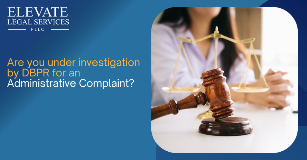 Are You Under Investigation by DBPR for an Administrative Complaint? Here’s What You Need to Know