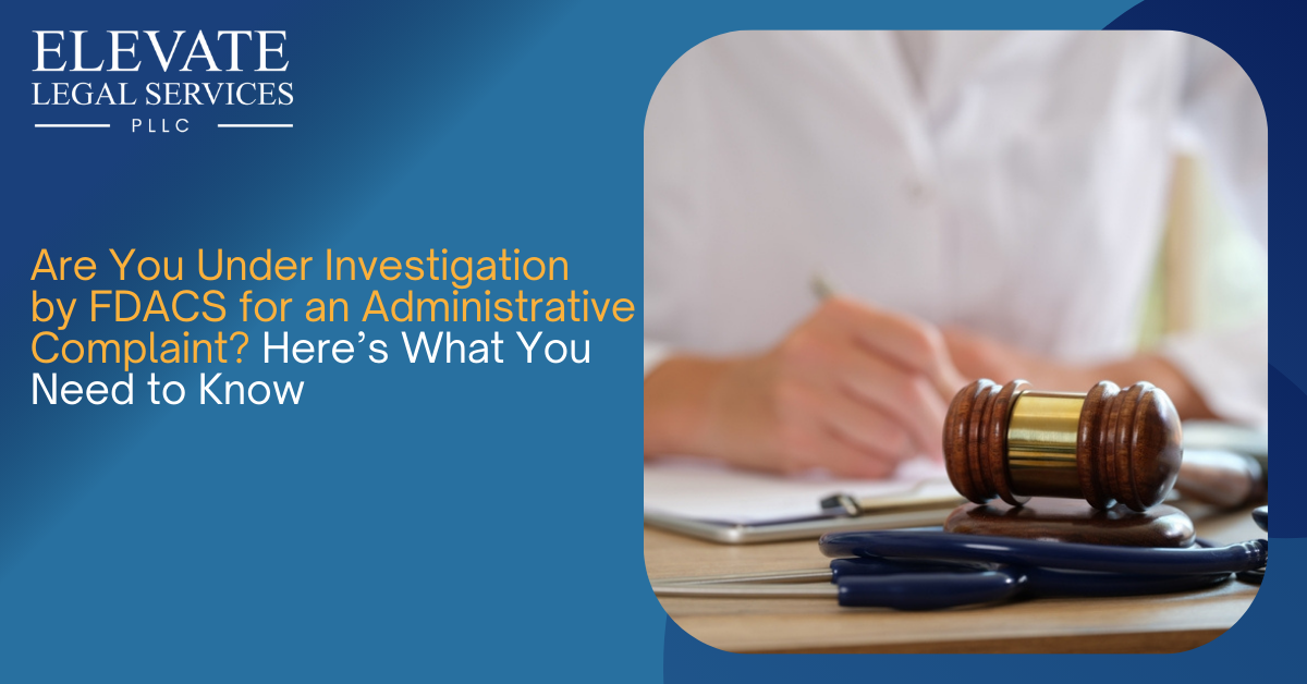 Are You Under Investigation by FDACS for an Administrative Complaint? Here’s What You Need to Know