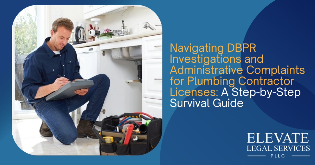 Navigating DBPR Investigations and Administrative Complaints for Plumbing Contractor Licenses: A Step-by-Step Survival Guide