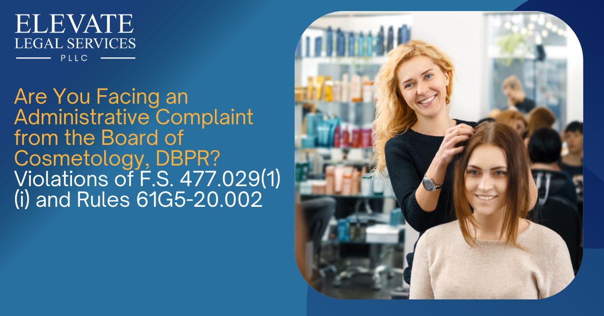 Are You Facing an Administrative Complaint from the Board of Cosmetology, DBPR? Violations of F.S. 477.029(1)(i) and Rules 61G5-20.002