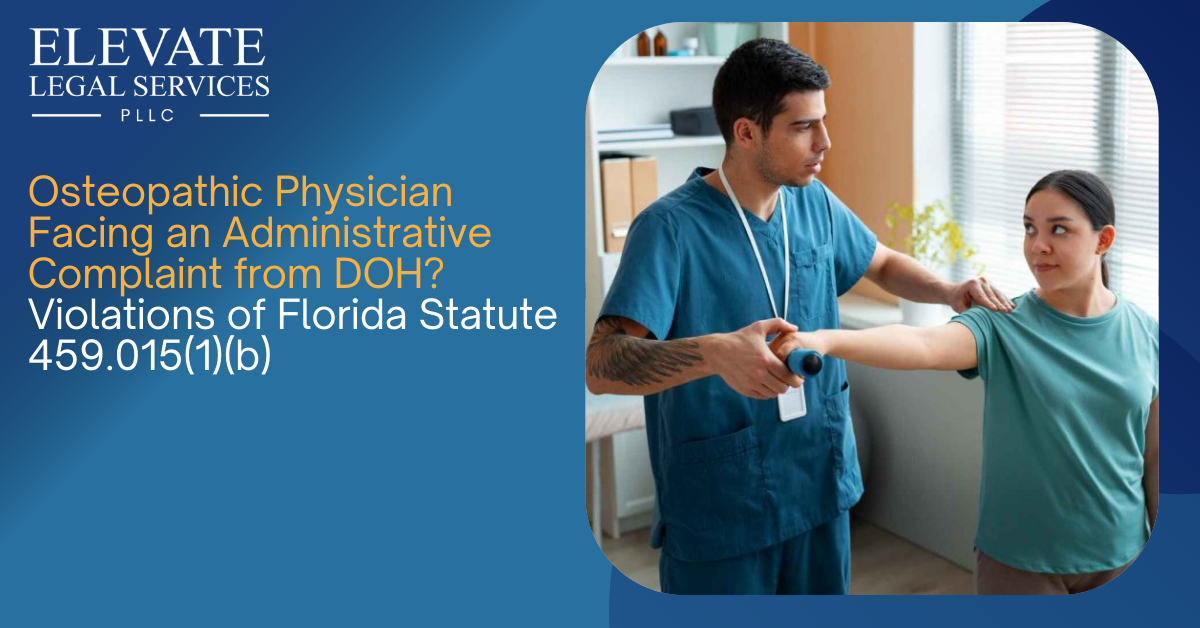 Osteopathic Physician Facing an Administrative Complaint from DOH? Violations of Florida Statute 459.015(1)(b)